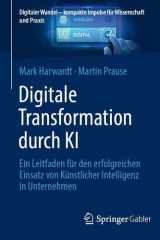 Digitale Transformation durch KI: Ein Leitfaden für den erfolgreichen Einsatz von Künstlicher Intelligenz in Unternehmen (Digitaler Wandel – kompakte ... für Wissenschaft und Praxis) (German Edition) cover image