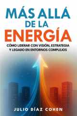 Más Allá de la Energía: Cómo Liderar con Visión, Estrategia y Legado en Entornos Complejos (Spanish Edition) cover image