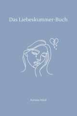 Das Liebeskummer-Buch: Wie du trotz Herzschmerz wieder Hoffnung, Selbstliebe & innere Ruhe findest (German Edition) cover image