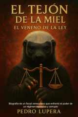 El Tejón de la miel: Biografía de un fiscal venezolano que enfretó el poder de un régimen represivo y corrupto (Spanish Edition) cover image