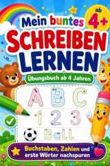 Mein buntes SCHREIBEN LERNEN Übungsbuch ab 4 Jahren: Buchstaben, Zahlen und erste Wörter nachspuren (German Edition)