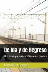 De Ida y de Regreso: Historias que nos cambian en el camino (Spanish Edition) cover image