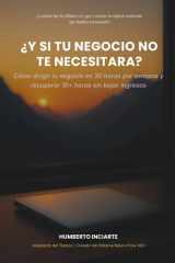 ¿Y si tu negocio no te necesitara?: Cómo dirigir tu negocio en 30 horas por semana y recuperar 10+ horas libres sin bajar tus ingresos (Spanish Edition) cover image