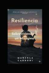 Resiliencia, Sobreviviendo a un Misogino: ¿Cómo una adolescente se convierte en Valiente? (Spanish Edition) cover image