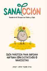 Sanacción: Guía práctica para comprender y superar rupturas con personas evitativas o narcisistas (Spanish Edition) cover image