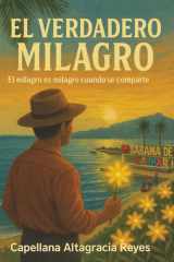 El Verdadero Milagro: El milagro es milagro cuando se comparte (Spanish Edition) cover image