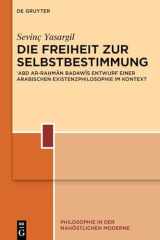 Die Freiheit Zur Selbstbestimmung ʿAbd Ar-Raḥmān Badawīs Entwurf Einer Arabischen Existenzphilosophie Im Kontext cover image
