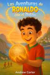 Las Aventuras de Ronaldo con el Balón: Libro de Fútbol para Niños de 5 a 9 Años · Biografía Ilustrada e Inspiradora de Cristiano Ronaldo · Un Regalo Perfecto para Pequeños Futboleros cover image