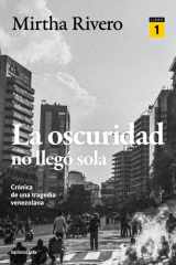 La oscuridad no llegó sola (LIBRO 1): Crónica de una tragedia venezolana (Spanish Edition) cover image