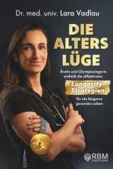 Die Alterslüge: Ärztin und Olympiasiegerin enthüllt die effektivsten Longevity-Strategien für ein längeres gesundes Leben (German Edition) cover image