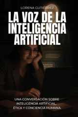LA VOZ DE LA INTELIGENCIA ARTIFICIAL: Una Conversación Sobre Inteligencia Artificial, Ética & Conciencia Humana. (Spanish Edition) cover image