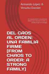 DEL CAOS AL ORDEN: UNA FAMILIA FIRME [FROM CHAOS TO ORDER: A STRONG FAMILY]: LOS 4 PRINCIPIOS & 4 HABILIDADES PARA FAMILIAS FIRMES [THE 4 PRINCIPLES & ... orden: Una familia firme) (Spanish Edition) cover image