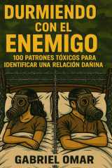 DURMIENDO CON EL ENEMIGO: 100 PATRONES TOXICOS PARA IDENTIFICAR UNA RELACION DAÑINA (Spanish Edition) cover image