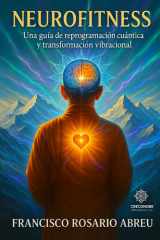 Neurofitness: Una guía de reprogramación cuántica y transformación vibracional (Spanish Edition) cover image