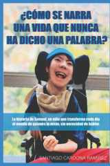 ¿Cómo se narra una vida que nunca ha dicho una palabra?: La historia de Samuel, un niño que transforma cada día el mundo de quienes lo aman, sin necesidad de hablar. (Spanish Edition) cover image