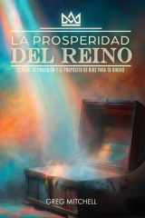 La Prosperidad Del Reino - La Prosperidad Del Reino: El Plan, la Provisión Y El Propósito de Dios Para Tu Dinero cover image