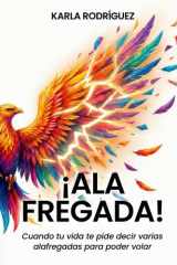 ¡Ala Fregada!: Cuando tu vida te pide decir varias alafregadas para poder volar (Spanish Edition) cover image