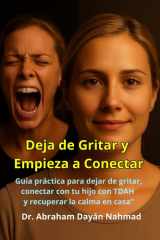 ¡Deja de Gritar y Empieza a Conectar!: Guía práctica para dejar de gritar, conectar con tu hijo con TDAH y recuperar la calma en casa (Spanish Edition) cover image