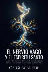 El Nervio Vago y el Espíritu Santo - La ciencia de la paz interior: Cómo sanar la ansiedad y regular tu sistema nervioso uniendo la neurociencia con la sabiduría bíblica. cover image