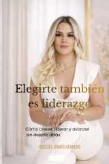 Elegirte también es liderazgo: Cómo crecer, liderar y avanzar sin dejarte atrás (Spanish Edition) cover image