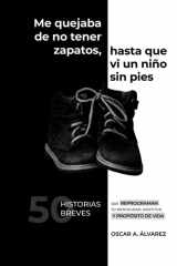Me quejaba de no tener zapatos hasta que vi un niño sin pies (Spanish Edition) cover image