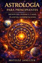 Astrología para Principiantes – Signos del Zodiaco, Casas, Planetas, Interpretaciones (Spanish Edition) cover image