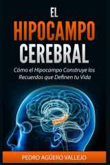 EL HIPOCAMPO CEREBRAL: Cómo el Hipocampo Construye los Recuerdos que Definen tu Vida Memoria y Neurociencia (Spanish Edition) cover image