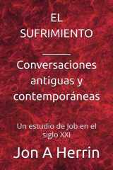 El Sufrimiento - Conversaciones antiguas y contemporáneas: Un estudio de Job en el siglo XXI (Spanish Edition) cover image