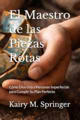 El Maestro de las Piezas Rotas: Cómo Dios Usa a Personas Imperfectas para Cumplir Su Plan Perfecto (Spanish Edition) cover image