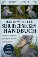 DAS KOMPLETTE SCHUHSCHNECKEN-HANDBUCH: Vollständiges Schuhschnabel-Handbuch mit Informationen zu Lebensraum, Ernährung, Verhalten, Gesundheitspflege ... Pflegetechniken (German Edition)