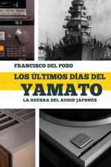 Los últimos días del Yamato: La Guerra del Audio japonés (Spanish Edition) cover image