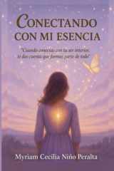CONECTANDO CON MI ESENCIA: “Cuando conectas con tu ser interior, te das cuenta que formas parte de un Todo.” (Spanish Edition) cover image