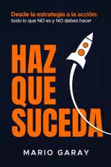 Haz Que Suceda - Desde la estrategia hasta la acción: todo lo que no es y no debes hacer cover image