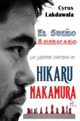 El Sueño Americano: Las Mejores Partidas de Hikaru Nakamura (Spanish Edition) cover image