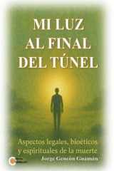 Mi Luz Al Final del Tunel - Aspectos legales, bioéticos y espirituales de la muerte cover image