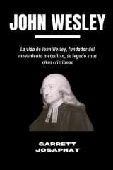 John Wesley - La vida de John Wesley, fundador del movimiento metodista, su legado y sus citas cristianas cover image