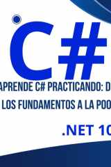 Aprende C# Practicando: De los Fundamentos a la POO: La guía completa y actualizada a .NET 10 y Visual Studio 2026 para principiantes. (Spanish Edition) cover image