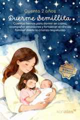 Cuento 2 años DUERME SEMILLITA: Cuentos tiernos para dormir en calma, acompañar emociones y fortalecer el vínculo familiar desde la crianza ... de creatividad infantil (Spanish Edition) cover image
