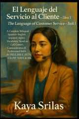 El Lenguaje del Servicio al Cliente - Libro 1 / The Language of Customer Service - Book 1 - Bilingual Spanish-English (español-inglés) Call Centers Vocabulary Novel for DELE, SIELE, IELTS, CELPIP & ESL cover image