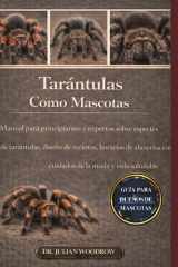 LAS TARÁNTULAS COMPLETAS COMO MASCOTAS: Manual para principiantes y expertos sobre especies de tarántulas, diseño de recintos, horarios de ... la muda y vida saludable. (Spanish Edition) cover image
