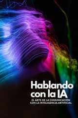 Hablando con la IA - El Arte de la Comunicación con la Inteligencia Artificial cover image