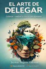 El Arte de Delegar - Liderar, confiar y crecer sin agotarse cover image