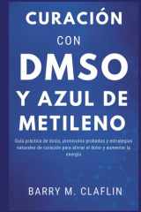 Curación Con Dmso Y Azul de Metileno - Guía práctica de dosis, protocolos probados y estrategias naturales de curación para aliviar el dolor y aumentar la energía cover image