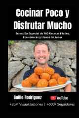Cocinar Poco y Disfrutar Mucho: Selección Especial de 100 Recetas Fáciles, Económicas y Llenas de Sabor (Spanish Edition) cover image