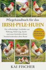 Pflegehandbuch für das Irish-Pyle-Huhn: Ein vollständiger Leitfaden zur Haltung, Fütterung, Zucht und zum Genießen dieser beeindruckenden alten Rasse (German Edition)