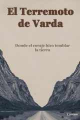 El Terremoto de Varda: Donde el coraje hizo temblar la tierra — una novela épica sobre la mentalidad del liderazgo y la victoria interior (Spanish Edition) cover image