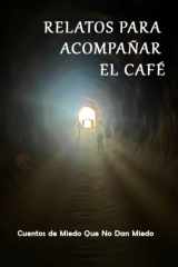 Relatos Para Acompañar El Café - Cuentos De Miedo Que No Dan Miedo cover image