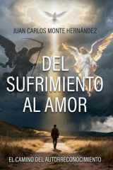 Del sufrimiento al amor: El camino del autorreconocimiento (Spanish Edition) cover image