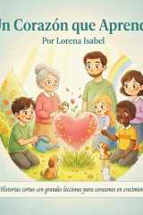 Un Corazón Que Aprende: Historias cortas con grandes enseñanzas (Spanish Edition) cover image