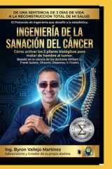 INGENIERÍA DE LA SANACIÓN DEL CÁNCER: Activa los 5 pilares para matar de hambre al tumor y eliminar la enfermedad. (Spanish Edition) cover image